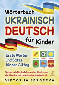 Wörterbuch Ukrainisch Deutsch für Kinder - Erste Wörter und Sätze für den Alltag